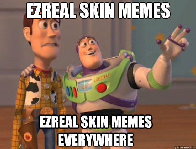 Ezreal skin memes Ezreal skin memes everywhere  Toy Story