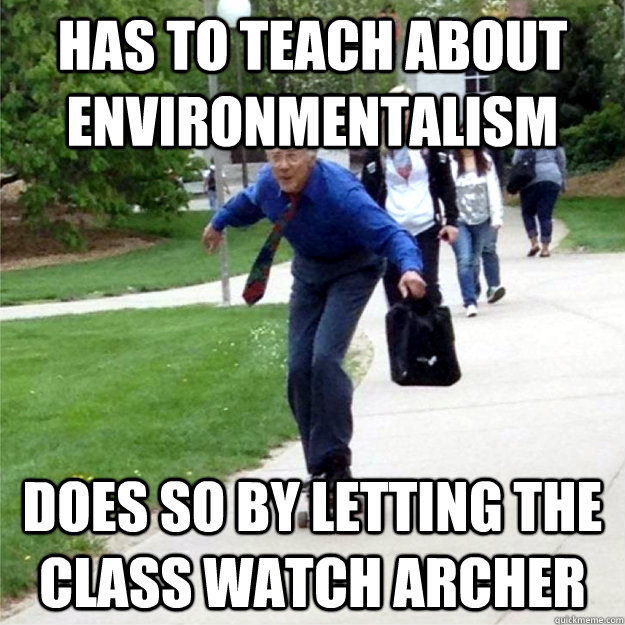 Has to teach about environmentalism Does so by letting the class watch Archer  Skating Prof