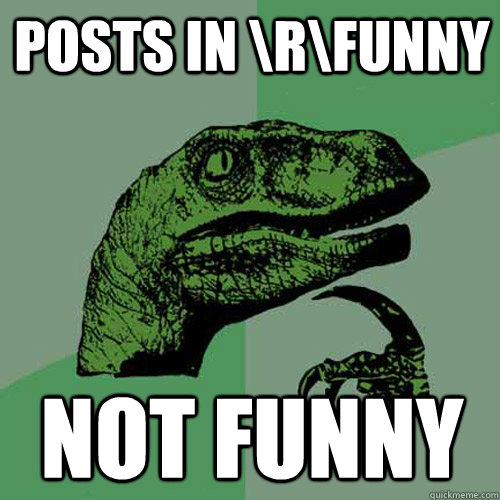 posts in \r\funny not funny  Philosoraptor