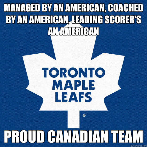 Managed by an american, coached by an american, Leading scorer's an american Proud canadian team - Managed by an american, coached by an american, Leading scorer's an american Proud canadian team  Proud Canadian Team