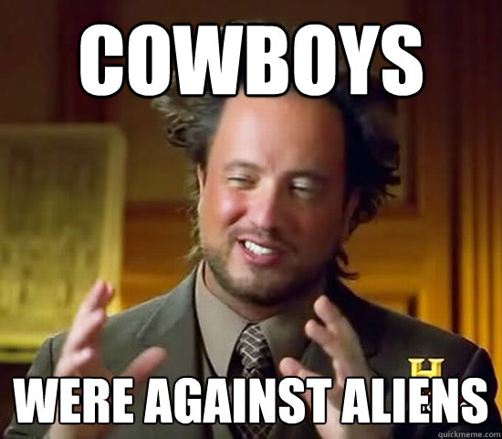 cowboys were against aliens - cowboys were against aliens  Ancient Aliens