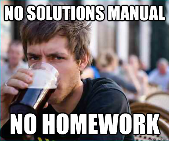 no solutions manual no homework  Lazy College Senior