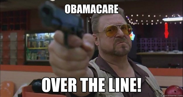 Obamacare  Over the line! - Obamacare  Over the line!  Walter Sobchak