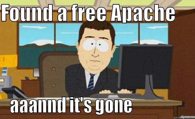 FOUND A FREE APACHE      AAANND IT'S GONE                 aaaand its gone