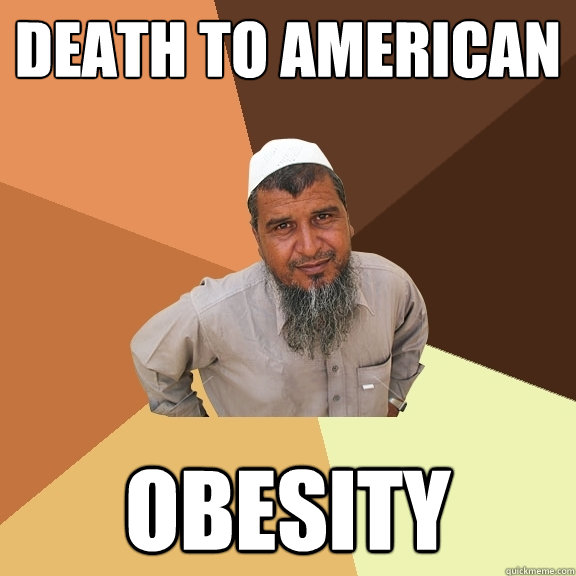 death to american obesity - death to american obesity  Ordinary Muslim Man