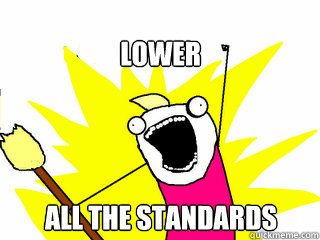 LOWER ALL THE STANDARDS - LOWER ALL THE STANDARDS  All The Things