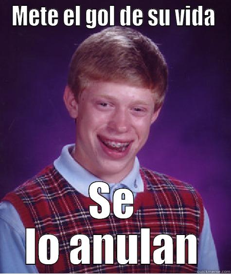 METE EL GOL DE SU VIDA SE LO ANULAN Bad Luck Brian