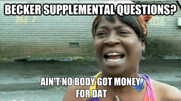 Becker supplemental questions? AIN'T NO BODY GOT money
 FOR DAT - Becker supplemental questions? AIN'T NO BODY GOT money
 FOR DAT  Misc