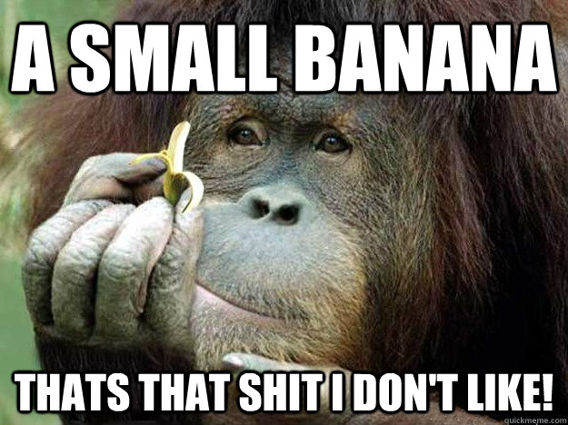 A small banana Thats that shit i don't like! - A small banana Thats that shit i don't like!  Misc