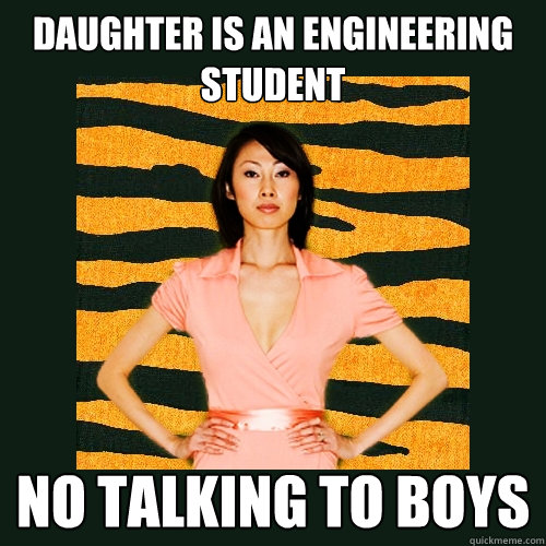 daughter is an engineering student no talking to boys  Tiger Mom