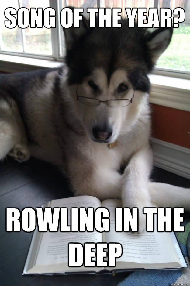 SONG OF THE YEAR?
   ROWLING IN THE DEEP  Condescending Literary Pun Dog