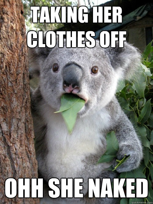 Taking her clothes off ohh she naked - Taking her clothes off ohh she naked  koala bear