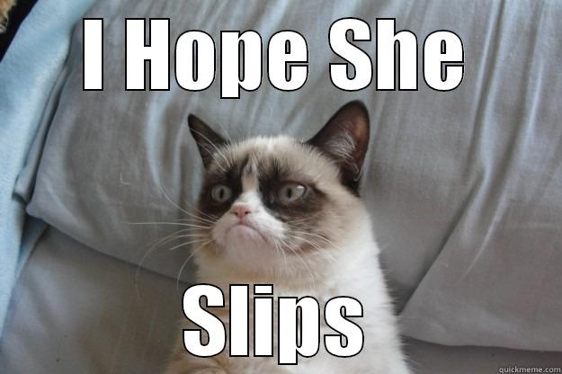 I HOPE SHE SLIPS Grumpy Cat