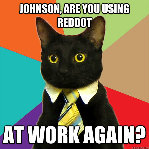 Johnson, are you using RedDot At work again?  Business Cat