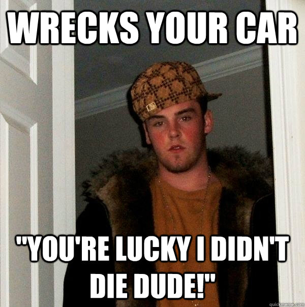 Wrecks your car 