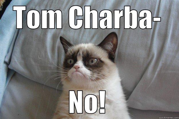 TOM CHARBA- NO! Grumpy Cat