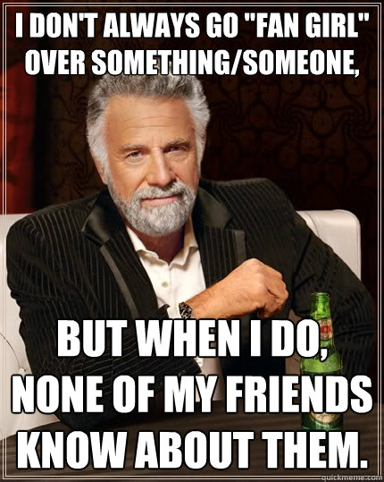 I don't always go 