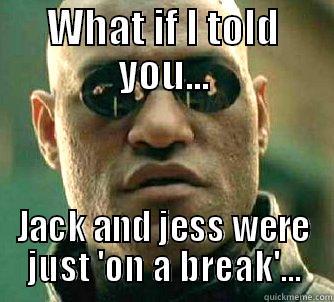 WHAT IF I TOLD YOU... JACK AND JESS WERE JUST 'ON A BREAK'... Matrix Morpheus