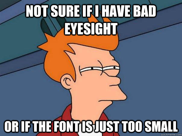 Not sure if I have bad eyesight or if the font is just too small  Futurama Fry