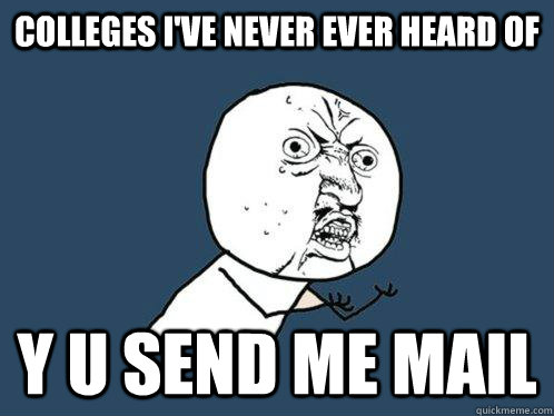 colleges i've never ever heard of y u send me mail  Y U No