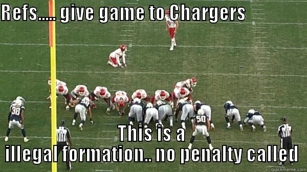 REFS..... GIVE GAME TO CHARGERS                                 THIS IS A ILLEGAL FORMATION.. NO PENALTY CALLED Misc