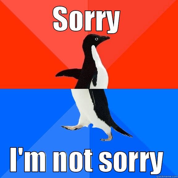 SORRY I'M NOT SORRY Socially Awesome Awkward Penguin