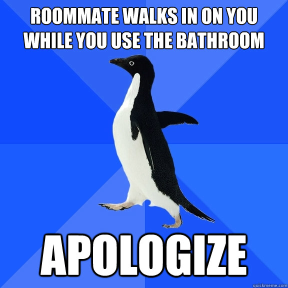 Roommate walks in on you while you use the bathroom Apologize - Roommate walks in on you while you use the bathroom Apologize  Socially Awkward Penguin