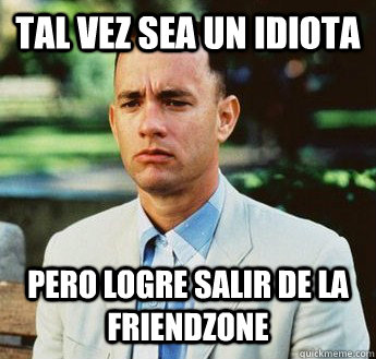 tal vez sea un idiota pero logre salir de la friendzone  forrest gump jenny