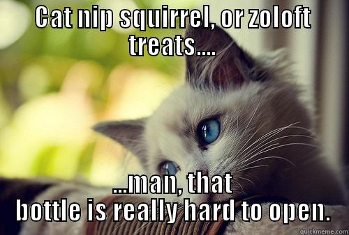 American Cat - CAT NIP SQUIRREL, OR ZOLOFT TREATS.... ...MAN, THAT BOTTLE IS REALLY HARD TO OPEN. First World Problems Cat