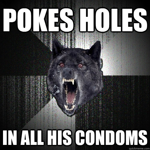 pokes holes in all his condoms  Insanity Wolf bangs Courage Wolf