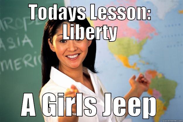 TODAYS LESSON: LIBERTY A GIRLS JEEP Unhelpful High School Teacher