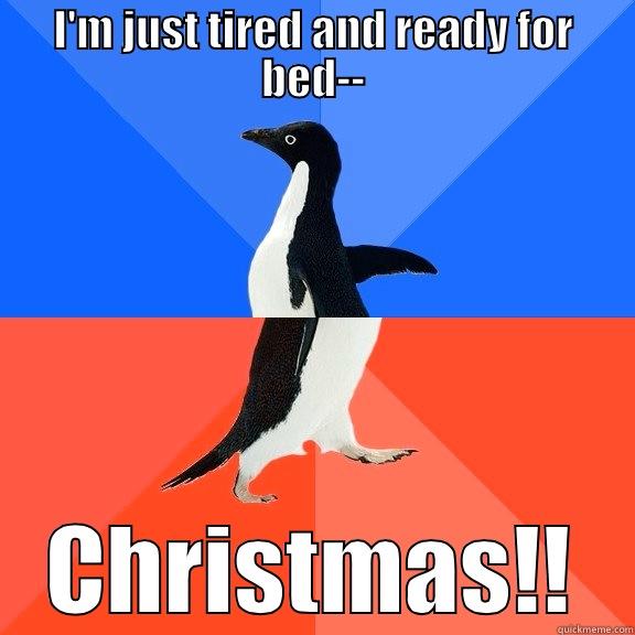 I'M JUST TIRED AND READY FOR BED-- CHRISTMAS!! Socially Awkward Awesome Penguin