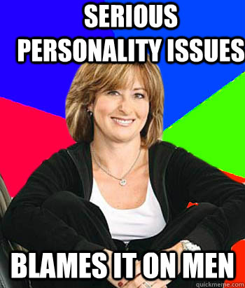 Serious personality issues blames it on men  Sheltering Suburban Mom