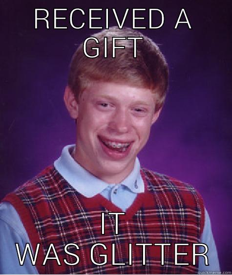 RECEIVED A GIFT IT WAS GLITTER Bad Luck Brian