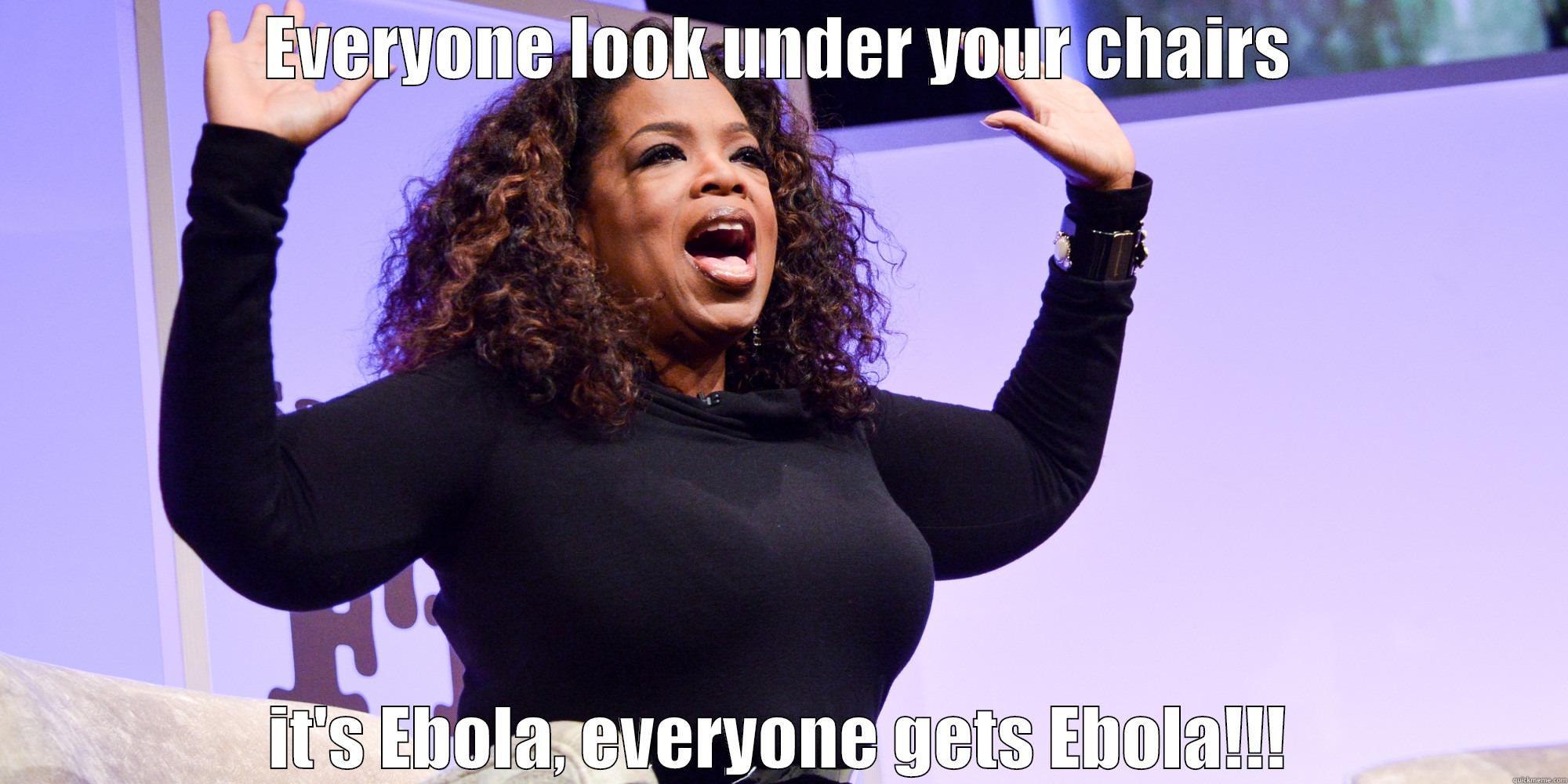 EVERYONE LOOK UNDER YOUR CHAIRS IT'S EBOLA, EVERYONE GETS EBOLA!!! Misc