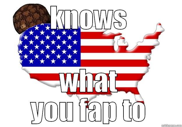 KNOWS WHAT YOU FAP TO Scumbag america