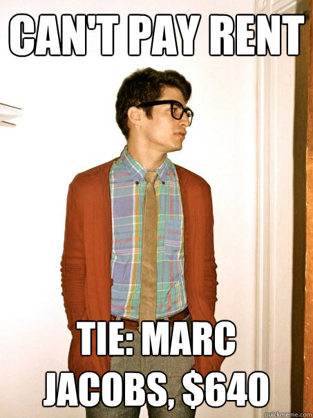 can't pay rent Tie: Marc Jacobs, $640 - can't pay rent Tie: Marc Jacobs, $640  MIA Matt