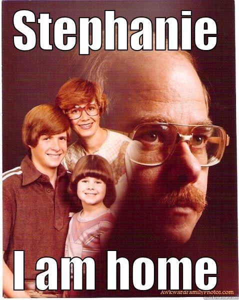 STEPHANIE I AM HOME Vengeance Dad