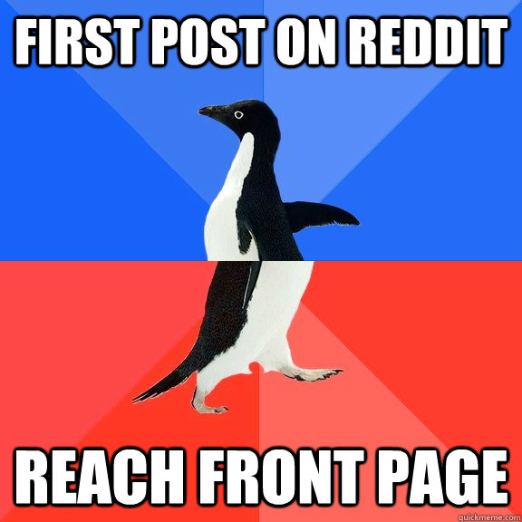 first post on reddit  reach front page  Socially Awkward Awesome Penguin