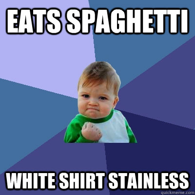 Eats spaghetti White shirt stainless  Success Kid