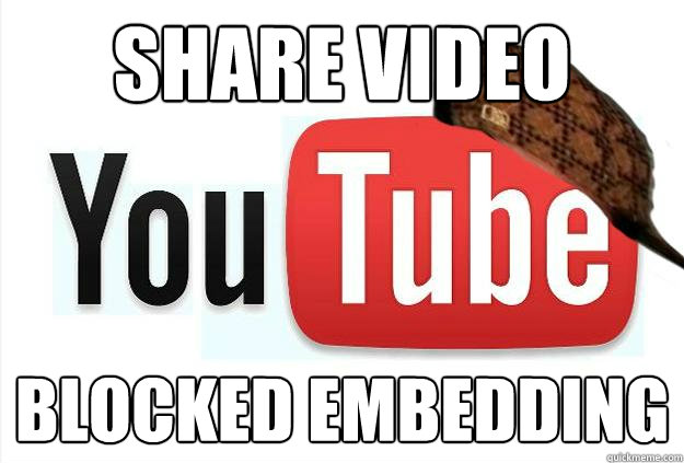 Share Video Blocked Embedding   Scumbag Youtube