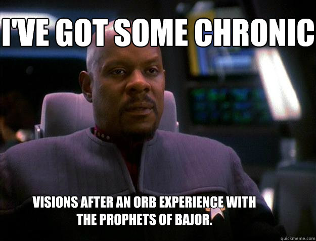 I've got some chronic visions after an orb experience with the prophets of bajor. - I've got some chronic visions after an orb experience with the prophets of bajor.  Successful black captain