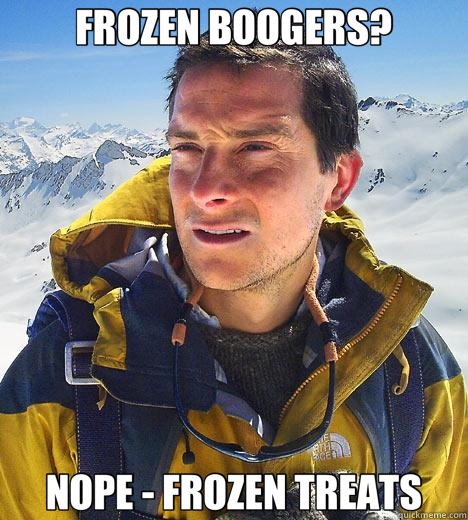 FROZEN BOOGERS? NOPE - FROZEN TREATS - FROZEN BOOGERS? NOPE - FROZEN TREATS  Bear Grylls