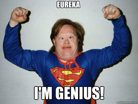 Eureka I'm Genius!
  