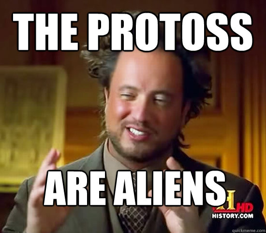 The protoss        are aliens  Ancient Aliens