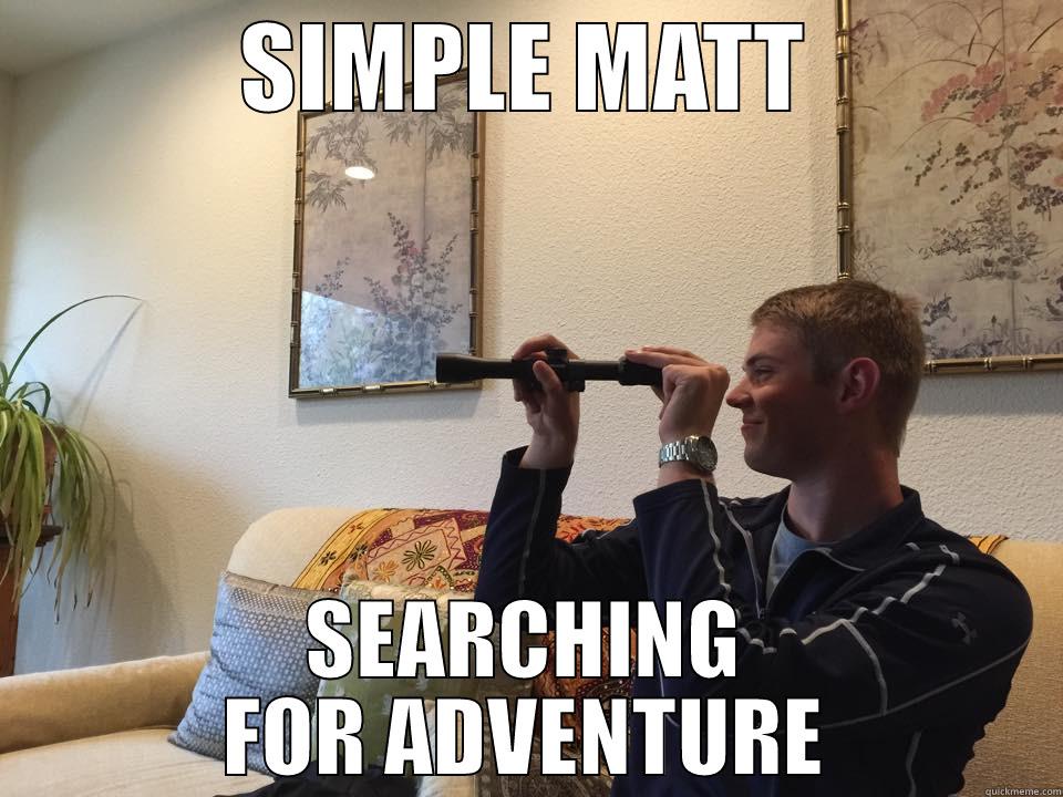 SIMPLE MATT SEARCHING FOR ADVENTURE Misc