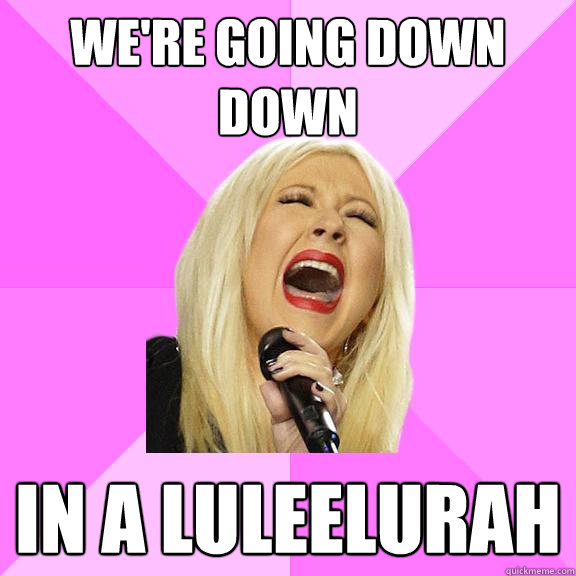 We're going down down in a luleelurah  Wrong Lyrics Christina