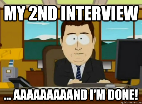 my 2nd interview ... aaaaaaaaand I'm done!  South Park Banker