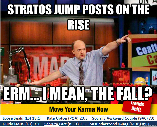 Stratos Jump Posts on the rise Erm... I mean, the fall?  Jim Kramer with updated ticker