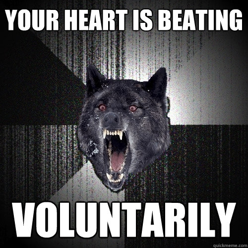 YOUR HEART IS BEATING VOLUNTARILY   Insanity Wolf bangs Courage Wolf